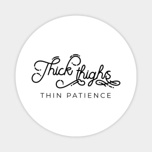 Thick thighs thin patience funny quote Magnet